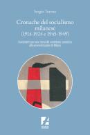 Cronache del socialismo milanese (1914-1924 e 1945-1949). Lineamenti per una storia del contributo socialista alle amministrazioni di Milano di Sergio Turone edito da Arcadia Edizioni