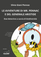 Le avventure di Mr. Pennac e del generale Aristide. Due detective a caccia di biodiversità di Silvia Giani Pennac edito da Calibano
