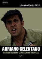 Adriano Celentano. Davanti e dietro la macchina da presa di Gianmarco Cilento edito da Il Foglio Letterario Edizioni
