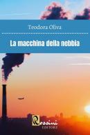 La macchina della nebbia di Teodora Oliva edito da Rossini Editore