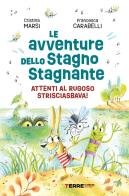 Le avventure dello Stagno Stagnante. Attenti al Rugoso Strisciasbava! Ediz. a colori di Cristina Marsi edito da Terre di Mezzo