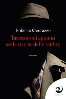 Taccuino d'appunti sulla teoria delle ombre di Roberto Centazzo edito da Altrevoci Edizioni