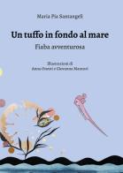 Un tuffo in fondo al mare di Maria Pia Santangeli edito da Giaconi Editore