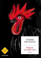 Ragazzo con gallo nero di Stefanie vor Schulte edito da Mondadori