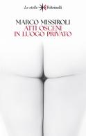 Atti osceni in luogo privato di Marco Missiroli edito da Feltrinelli