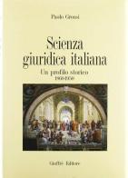 Scienza giuridica italiana. Un profilo storico 1860-1950 di Paolo Grossi edito da Giuffrè