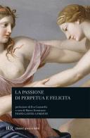 La passione di Perpetua e Felicita. Testo latino a fronte edito da Rizzoli