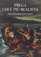 Prega chi è più realista. Libro di preghiera per ragazzi edito da Marietti