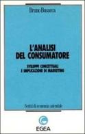 L' analisi del consumatore. Sviluppi concettuali e implicazioni di marketing di Bruno Busacca edito da EGEA