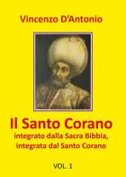 Il Santo Corano integrato dalla Sacra Bibbia, integrata dal Santo Corano di Vincenzo D'Antonio edito da Youcanprint
