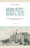 Grand Hotel: Rimini il mito. Dall'Ostenda d'Italia ad Amarcord, da astronave bianca a simbolo dell'hôtellerie futura di Letizia Magnani edito da Minerva Edizioni (Bologna)