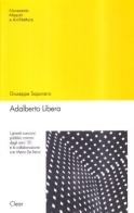 Adalberto Libera. I grandi concorsi pubblici romani degli anni '30 e la collaborazione con Mario De Renzi di Giuseppe Saponaro edito da CLEAR