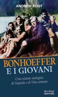 Bonhoeffer e i giovani. Una visione teologica della sequela e della vita comune di Andrew Root edito da Queriniana