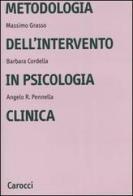 Metodologia dell'intervento in psicologia clinica di Barbara Cordella, Massimo Grasso, Angelo R. Pennella edito da Carocci