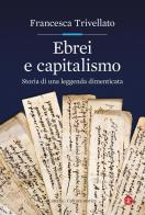 Ebrei e capitalismo. Storia di una leggenda dimenticata di Francesca Trivellato edito da Laterza