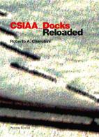 CSIAA Docks reloaded. Ediz. italiana e inglese di Roberto A. Cherubini edito da Palombi Editori