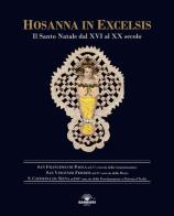 Hosanna in Excelsis. Il Santo Natale dal XVI al XX secolo. Ediz. illustrata edito da Barbieri Selvaggi