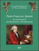Paolo Francesco Spinola. Un aristocratico tra rivoluzione e restaurazione edito da SAGEP