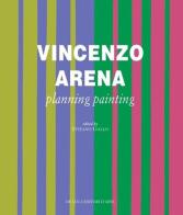Vincenzo Arena. Progettare la pittura. Ediz. inglese vol.1 edito da De Luca Editori d'Arte