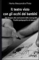 Il teatro visto con gli occhi dei bambini. Dal disegno alla costruzione delle scenografie, finalità pedagogiche ed educative di Alessandra Pinto Herta edito da Il Castello Edizioni