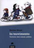 In/movimento. Territorio, beni comuni, politica di Matteo Massi edito da EGA-Edizioni Gruppo Abele