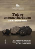 Tuber mesentericum - Truffle mesenterico. The habitats, traditions and the importance of the truffle in Friuli Venezia Giulia edito da Corvino Edizioni