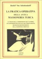 La pratica operativa della antica massoneria turca di Rudolf von Sebottendorff edito da Edizioni Arktos