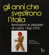 Gli anni che svestirono l'Italia. Tentazioni e desideri di carta 1962-1973 edito da Sometti