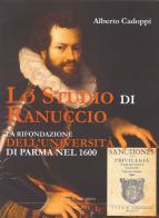 Lo studio di Ranuccio. La rifondazione dell'Università di Parma nel 1600 di Alberto Cadoppi edito da Grafiche Step