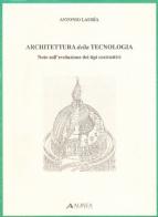 Architettura della tecnologia. Note sull'evoluzione dei tipi costruttivi di Antonio Lauria edito da Alinea