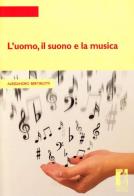 L' uomo, il suono e la musica di Alessandro Bertirotti edito da Firenze University Press