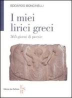 I miei lirici greci. 365 giorni di poesie di Edoardo Boncinelli edito da Editrice San Raffaele