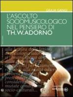 L' ascolto sociomusicologico nel pensiero di Th. W. Adorno di Giulia Gangi edito da Altrimedia