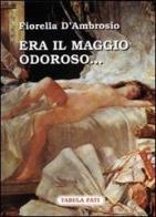 Era il maggio odoroso... di Fiorella D'Ambrosio edito da Tabula Fati