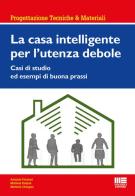 La casa intelligente per l'utente debole di Antonio Frattari, Michela Dalprà, Michela Chiogna edito da Maggioli Editore