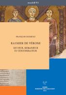 Rathier de Vérone. Lecteur, remanieur et centonisateur di François Dolbeau edito da Sismel