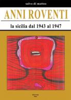 Anni roventi. La Sicilia dal 1943 al 1947 di Salvo Di Matteo edito da EBS Print