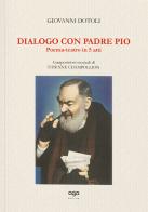 Dialogo con Padre Pio. Poema-teatro in 5 atti di Giovanni Dotoli, Étienne Champollion edito da AGA Editrice