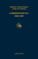Corrispondenza 1880-1882 di Richard Wagner, Cosima Wagner, Joseph-Arthur de Gobineau edito da Aragno