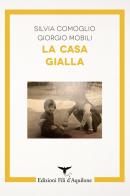 La casa gialla di Silvia Comoglio, Giorgio Mobili edito da Fili d'Aquilone