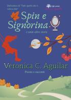 Spin e Signorina e tante altre storie di Veronica C. Aguilar edito da Youcanprint