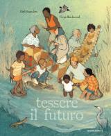 Tessere il futuro. Ediz. a colori di Kirli Saunders edito da Orecchio Acerbo