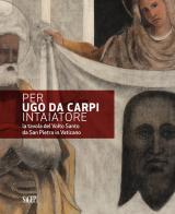 Per Ugo da Carpi intaiatore. La tavola del Volto Santo da San Pietro in Vaticano edito da SAGEP