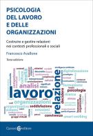 Psicologia del lavoro e delle organizzazioni. Costruire e gestire relazioni nei contesti professionali e sociali di Francesco Avallone edito da Carocci