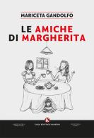 Le amiche di Margherita di Mariceta Gandolfo edito da Kimerik