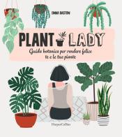 Plant lady. Guida botanica per rendere felice te e le tue piante di Emma Bastow edito da HarperCollins Italia