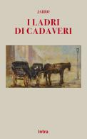 I ladri di cadaveri di Jarro edito da Intra