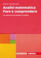 Analisi matematica Fare e comprendere. Con elementi di probabilità e statistica. Con Contenuto digitale (fornito elettronicamente) di Walter Dambrosio edito da Zanichelli