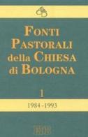 Fonti pastorali della Chiesa di Bologna. Note, istruzioni, documenti 1984-1993 edito da EDB