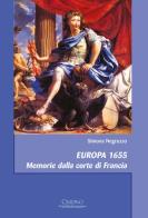 Europa 1655. Memorie dalla corte di Francia di Simona Negruzzo edito da Cisalpino